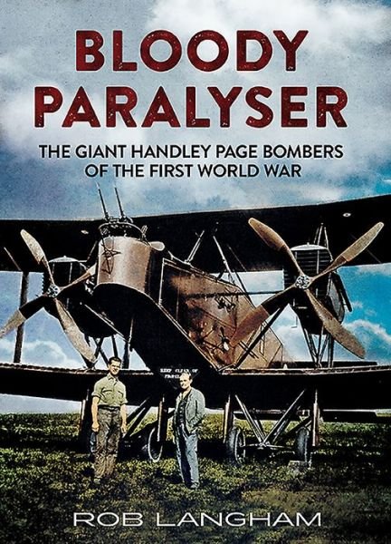 Cover for Rob Langham · Bloody Paralyser: The Giant Handley Page Bombers of the First World War (Hardcover Book) (2016)