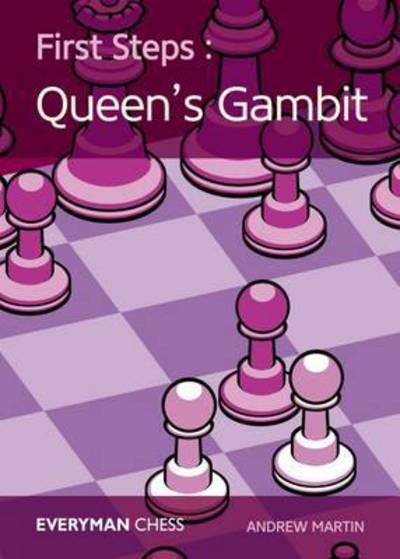 First Steps: The Queen's Gambit - Martin, Andrew (University of Sydney Australia) - Libros - Everyman Chess - 9781781943809 - 1 de febrero de 2017