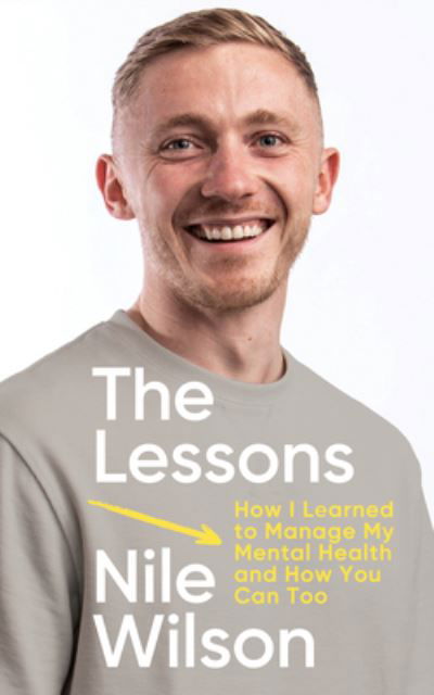 Cover for Nile Wilson · The Lessons: How I learnt to Manage My Mental Health and How You Can Too (Hardcover Book) (2024)