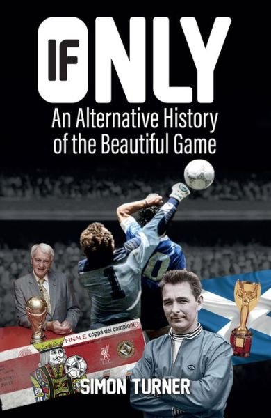 Cover for Simon Turner · If Only: An Alternative History of the Beautiful Game (Paperback Book) (2017)