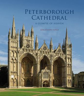 Cover for Jonathan Foyle · Peterborough Cathedral: A Glimpse of Heaven - English Cathedrals (Paperback Book) (2019)