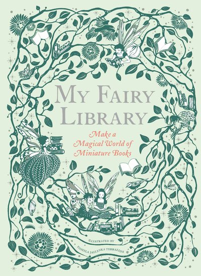 Cover for Daniela Jaglenka Terrazzini · My Fairy Library: Make a Magical World of Miniature Books (Drucksachen) (2019)