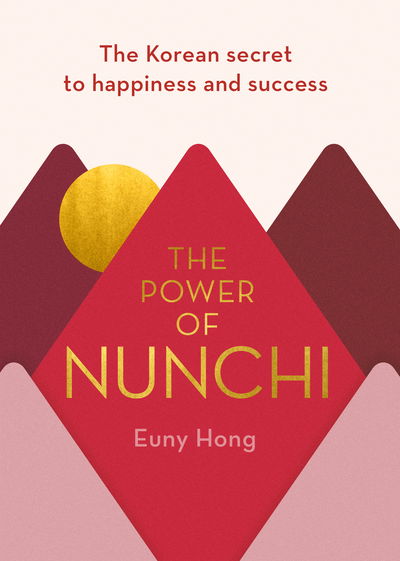 The Power of Nunchi: The Korean Secret to Happiness and Success - Euny Hong - Books - Cornerstone - 9781786331809 - September 5, 2019