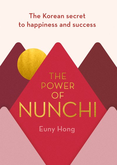 Cover for Euny Hong · The Power of Nunchi: The Korean Secret to Happiness and Success (Gebundenes Buch) (2019)