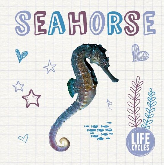Cover for Madeline Tyler · Seahorse - Life Cycles (Hardcover Book) [None edition] (2018)