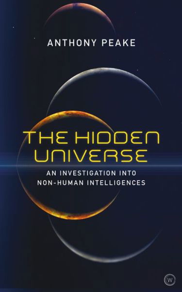 Cover for Anthony Peake · The Hidden Universe: An Investigation into Non-Human Intelligences (Paperback Book) [New edition] (2019)