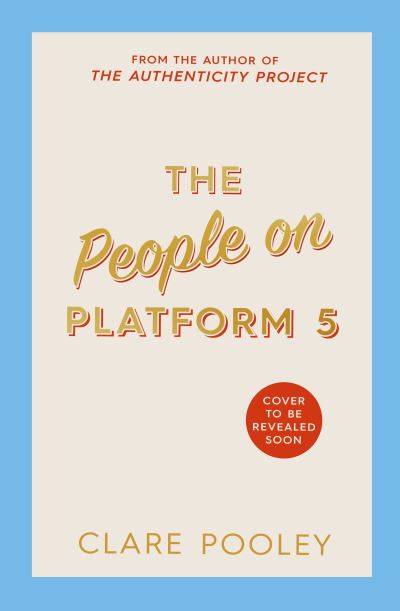 Cover for Clare Pooley · The People on Platform 5: A feel-good and uplifting read with unforgettable characters from the bestselling author of The Authenticity Project (Hardcover Book) (2022)