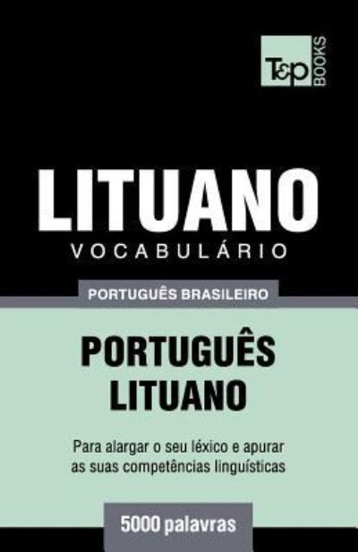 Vocabulario Portugues Brasileiro-Lituano - 5000 palavras - Andrey Taranov - Bøger - T&p Books Publishing Ltd - 9781787673809 - 12. december 2018