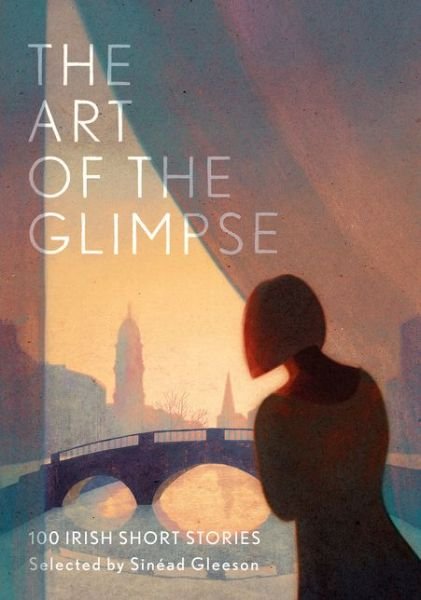 Cover for Gleeson  Sinead · The Art of the Glimpse: 100 Irish short stories (Hardcover Book) (2020)