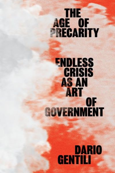 Cover for Dario Gentili · The Age of Precarity: Endless Crisis as an Art of Government (Paperback Book) (2021)