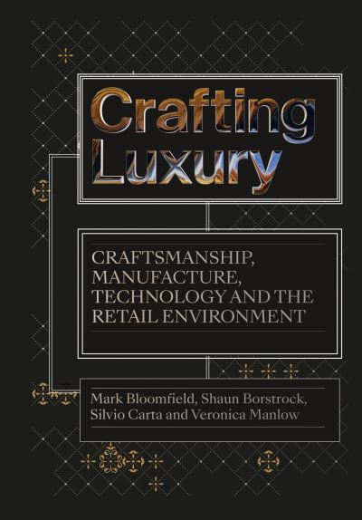 Cover for Bloomfield, Mark (Visiting Professor and Designer, UK) · Crafting Luxury: Craftsmanship, Manufacture, Technology and the Retail Environment (Paperback Book) (2022)