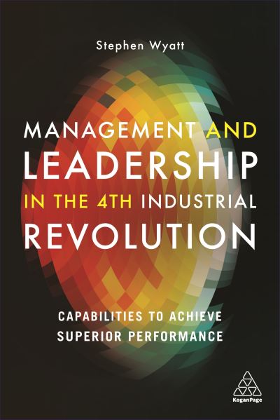 Cover for Stephen Wyatt · Management and Leadership in the 4th Industrial Revolution: Capabilities to Achieve Superior Performance (Paperback Book) (2020)