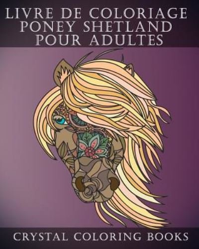 Cover for Crystal Coloring Books · Livre de Coloriage Poney Shetland Pour Adultes (Paperback Book) (2018)