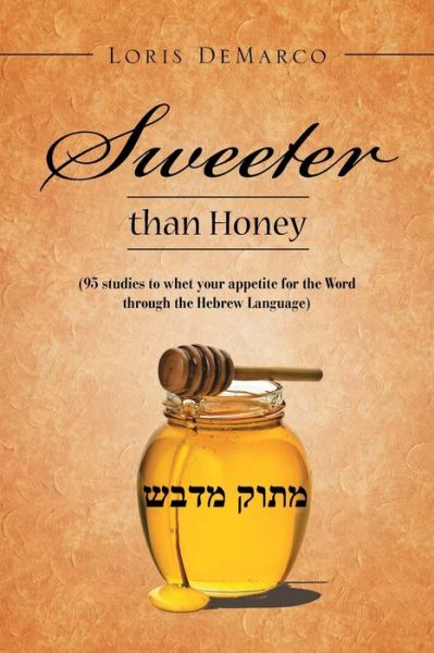 Cover for Loris DeMarco · Sweeter Than Honey: (95 Studies to Whet Your Appetite for the Word Through the Hebrew Language) (Paperback Book) (2019)