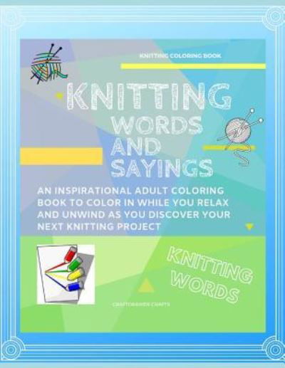 Cover for Craftdrawer Crafts · Knitting Words and Sayings Coloring Book An Inspirational Adult Coloring Book to Color in While you Relax and Unwind and Discover Your Next Knitting Project (Paperback Book) (2019)