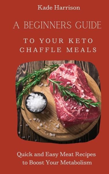 Cover for Kade Harrison · A Beginner Guide to Your Keto Chaffle Meals (Innbunden bok) (2021)