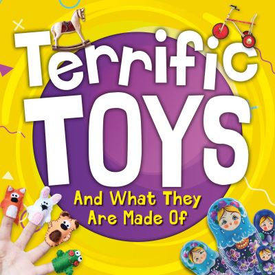 Terrific Toys and What They Are Made Of - Terrific Toys - William Anthony - Kirjat - BookLife Publishing - 9781839271809 - keskiviikko 1. syyskuuta 2021