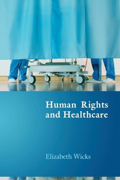 Cover for Wicks, Elizabeth (University of Leicester, UK) · Human Rights and Healthcare (Paperback Book) (2007)