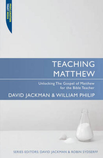 Teaching Matthew: Unlocking the Gospel of Matthew for the Bible Teacher - Proclamation Trust - David Jackman - Books - Christian Focus Publications Ltd - 9781845504809 - May 20, 2009