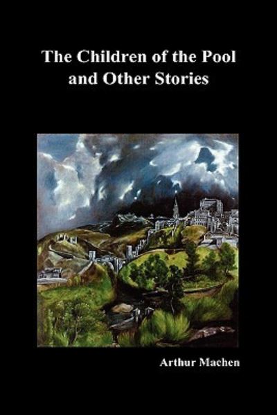 Cover for Arthur Machen · The Children of the Pool and Other Stories (including The Shining Pyramid, The Red Hand, Out of the Earth, and Change) (Inbunden Bok) (2010)