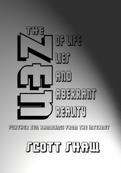 Cover for Scott Shaw · The Zen of Life, Lies, and Aberrant Reality (Taschenbuch) (2015)
