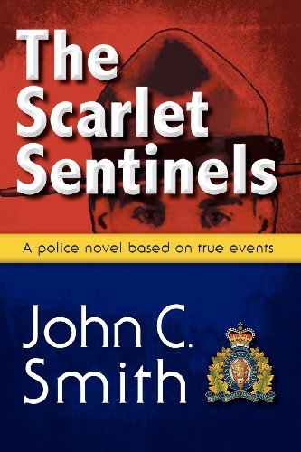 Cover for John C. Smith · The Scarlet Sentinels: a Royal Canadian Mounted Police Novel Based on True Events (Paperback Book) (2012)