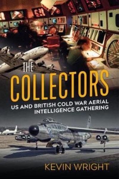 Cover for Kevin Wright · The Collectors: Us and British Cold War Aerial Intelligence Gathering (Pocketbok) (2019)
