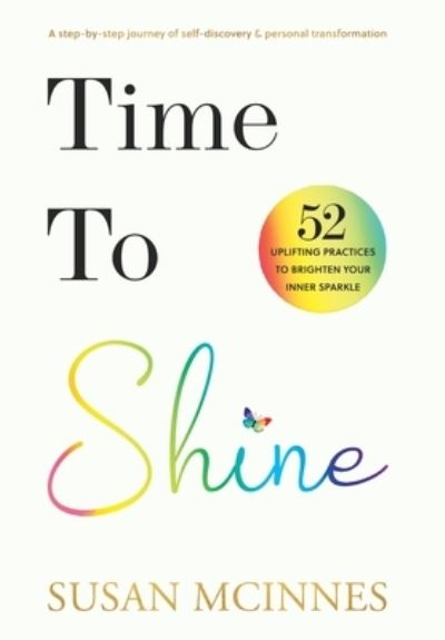 Cover for Susan McInnes · Time To Shine: A step-by-step journey of self-discovery &amp; personal transformation (Hardcover Book) (2022)