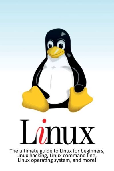 Linux: The ultimate guide to Linux for beginners, Linux hacking, Linux command line, Linux operating system, and more! - Craig Newport - Bøger - Ingram Publishing - 9781925989809 - 3. juli 2019