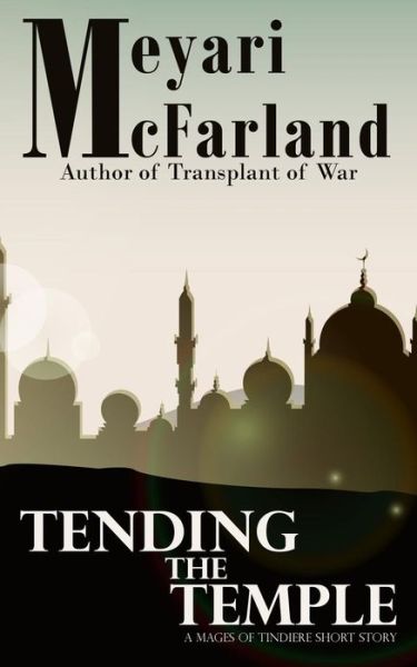 Cover for Meyari Mcfarland · Tending the Temple: a Mages of Tindiere Short Story (Paperback Book) (2015)