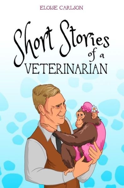 Cover for Eloise Carlson · Short Stories of a Veterinarian (Hardcover Book) (2019)