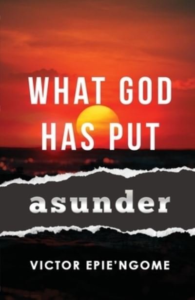 Cover for Victor Epie'Ngome · What God Has Put Asunder (Taschenbuch) (2021)