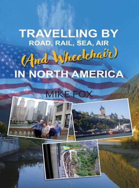 Cover for Mike Fox · Travelling by Road, Rail, Sea, Air (and Wheelchair) in North America (Hardcover Book) (2018)