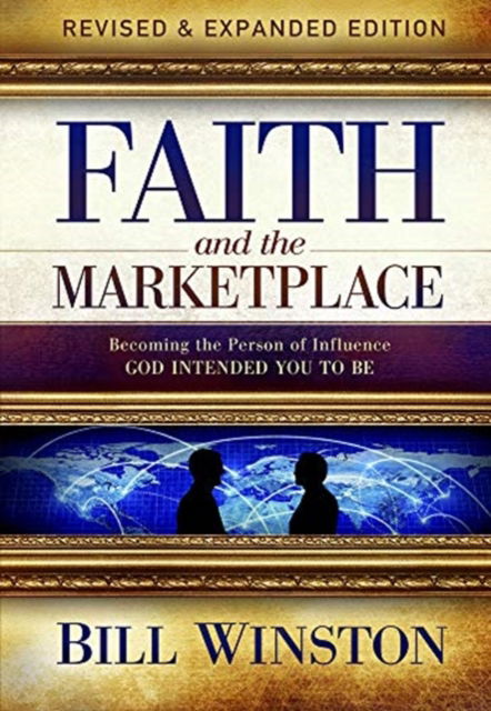 Cover for Bill Winston · Faith and the Marketplace: Becoming the Person of Influence God Intended You to Be (Gebundenes Buch) (2021)