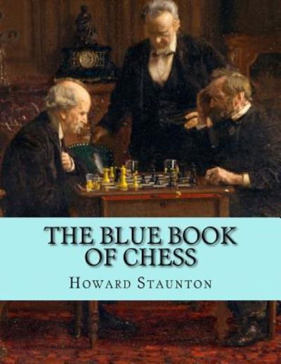 Cover for Howard Staunton · The Blue Book of Chess (Paperback Book) (2018)