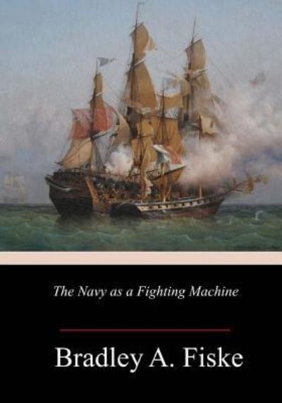 Cover for Bradley A Fiske · The Navy as a Fighting Machine (Taschenbuch) (2018)