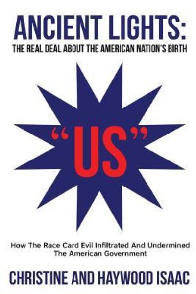 Cover for Haywood Isaac · ANCIENT LIGHTS : THE REAL DEAL ABOUT aMERICAN NATION'S BIRTH : How The Race Card Evil Infiltrated And Undermined The American Government (Paperback Book) (2018)