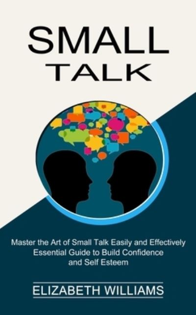 Small Talk - Elizabeth Williams - Books - Tomas Edwards - 9781990268809 - March 17, 2021