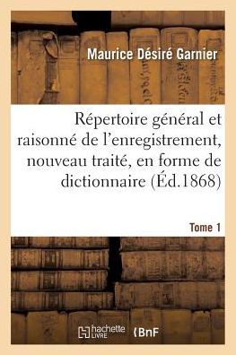 Cover for Garnier-m · Répertoire général et raisonné de l'enregistrement, nouveau traité, en forme de dictionnaire Tome 1 (Paperback Book) (2016)