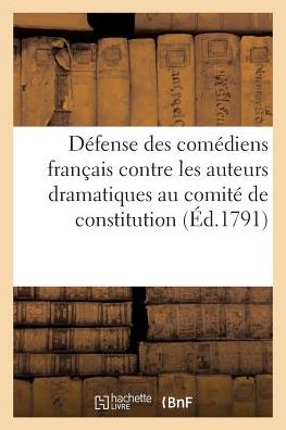 Cover for Sans Auteur · Defense Des Comediens Francais Contre Les Auteurs Dramatiques, Adressee Au Comite de Constitution (Paperback Book) (2017)