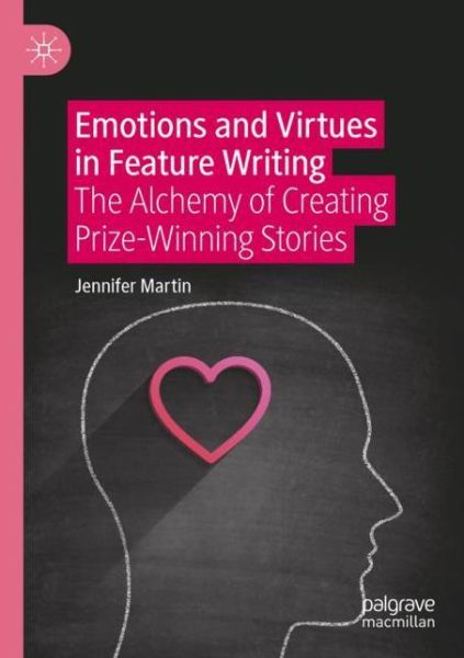 Cover for Jennifer Martin · Emotions and Virtues in Feature Writing: The Alchemy of Creating Prize-Winning Stories (Paperback Book) [1st ed. 2021 edition] (2022)