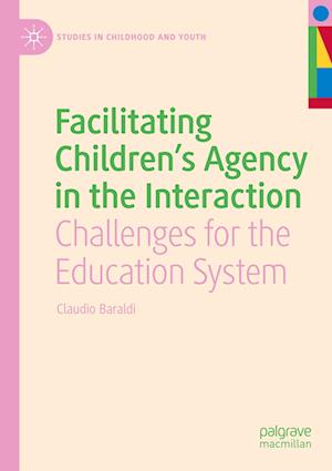 Cover for Claudio Baraldi · Facilitating Children's Agency in the Interaction: Challenges for the Education System - Studies in Childhood and Youth (Paperback Book) [2022 edition] (2023)
