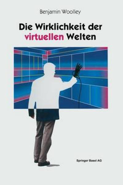 Cover for Benjamin Woolley · Die Wirklichkeit Der Virtuellen Welten: Aus Dem Englischen Von Gabriele Herbst (Paperback Bog) [Softcover Reprint of the Original 1st 1994 edition] (2014)