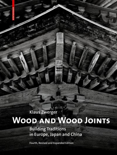 Cover for Klaus Zwerger · Wood and Wood Joints: Building Traditions of Europe, Japan and China (Hardcover Book) [3. Aufl. edition] (2023)