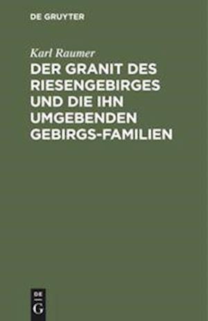 Cover for Karl Raumer · Granit des Riesengebirges und die Ihn Umgebenden Gebirgs-Familien (Bok) (1901)