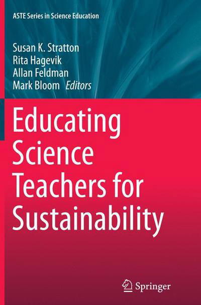 Educating Science Teachers for Sustainability - ASTE Series in Science Education (Paperback Book) [Softcover reprint of the original 1st ed. 2015 edition] (2016)