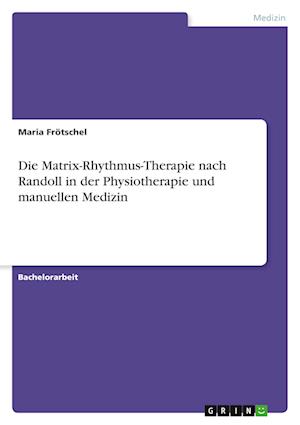 Cover for Maria Froetschel · Die Matrix-Rhythmus-Therapie nach Randoll in der Physiotherapie und manuellen Medizin (Paperback Book) (2021)