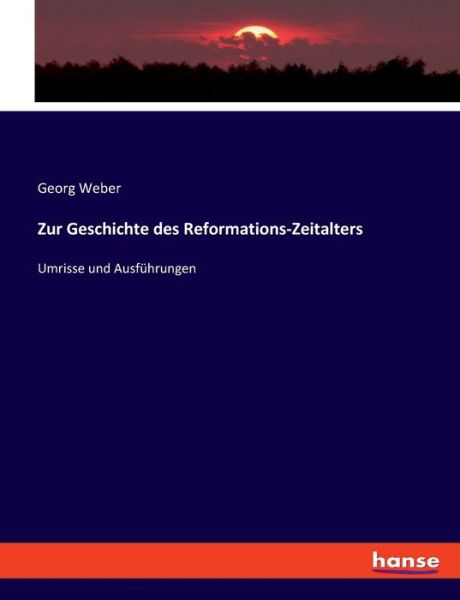 Cover for Georg Weber · Zur Geschichte des Reformations-Zeitalters (Paperback Book) (2021)