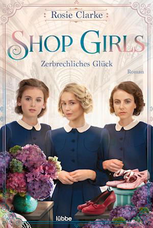 Cover for Rosie Clarke · Shop Girls - Zerbrechliches Glück (Buch)
