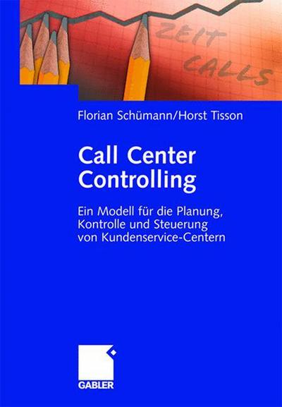 Cover for Florian Schumann · Call Center Controlling: Ein Modell Fur Die Planung, Kontrolle Und Steuerung Von Kundenservice-Centern (Hardcover Book) [2006 edition] (2006)